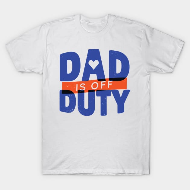 DAD OFF DUTY - lettering funny quotes typography - best gift for father T-Shirt by Midoart